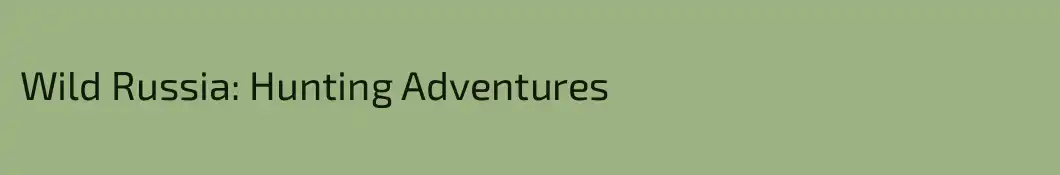 Wild Russia: Hunting Adventures